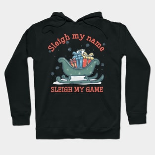 Sleigh My Name Funny Christmas Time Hoodie